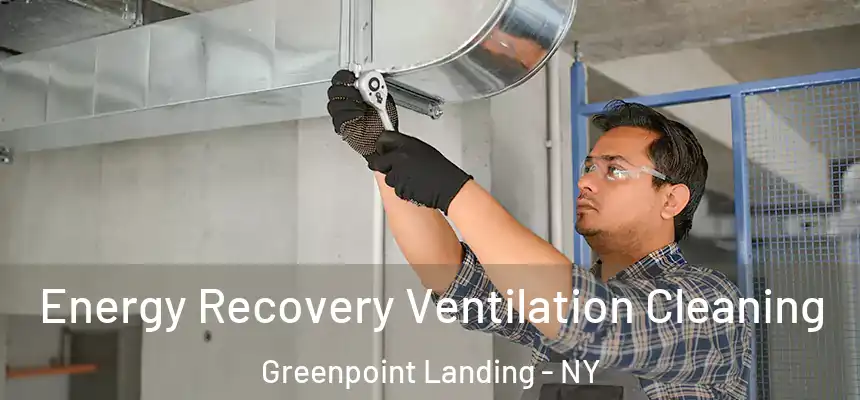 Energy Recovery Ventilation Cleaning Greenpoint Landing - NY