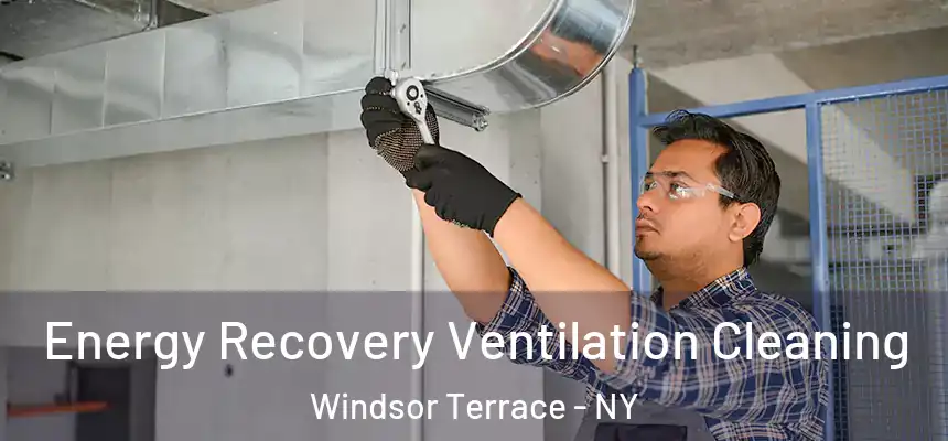  Energy Recovery Ventilation Cleaning Windsor Terrace - NY