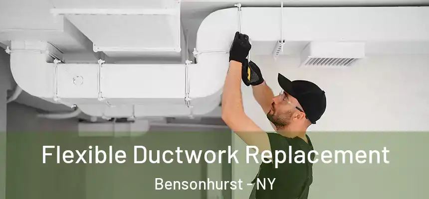  Flexible Ductwork Replacement Bensonhurst - NY