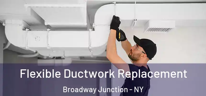 Flexible Ductwork Replacement Broadway Junction - NY
