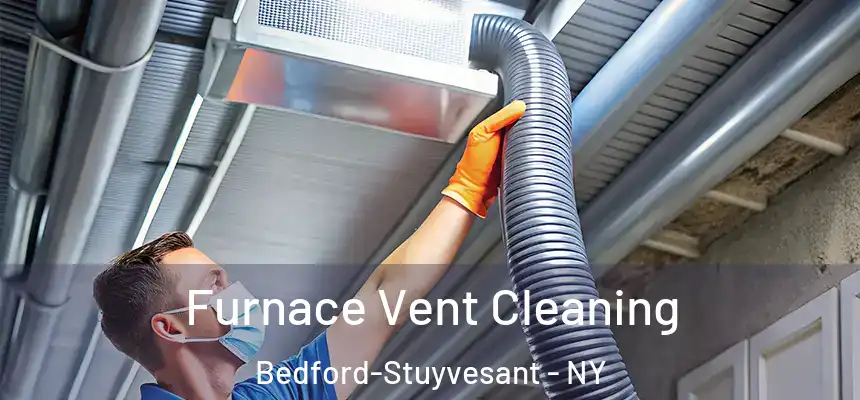 Furnace Vent Cleaning Bedford-Stuyvesant - NY