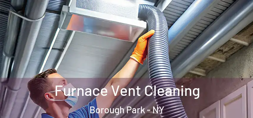  Furnace Vent Cleaning Borough Park - NY