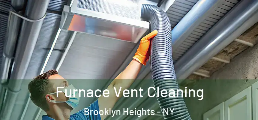  Furnace Vent Cleaning Brooklyn Heights - NY