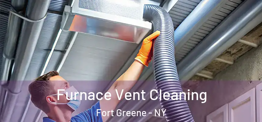 Furnace Vent Cleaning Fort Greene - NY