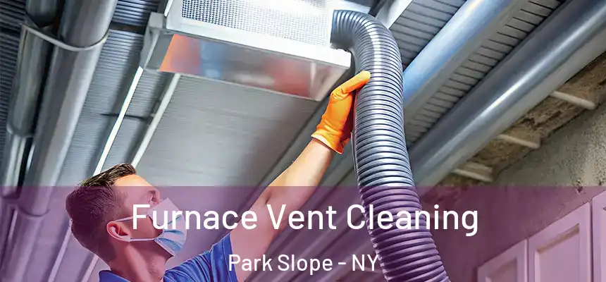  Furnace Vent Cleaning Park Slope - NY