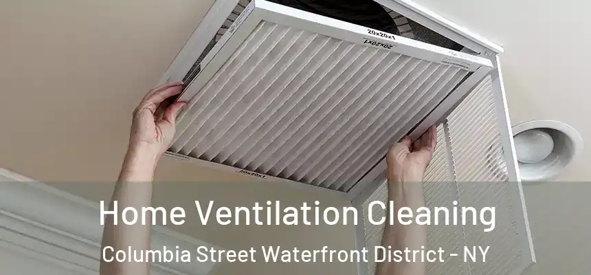 Home Ventilation Cleaning Columbia Street Waterfront District - NY