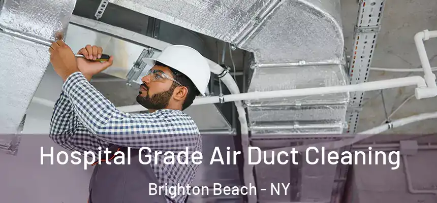 Hospital Grade Air Duct Cleaning Brighton Beach - NY