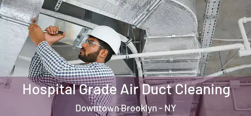  Hospital Grade Air Duct Cleaning Downtown Brooklyn - NY