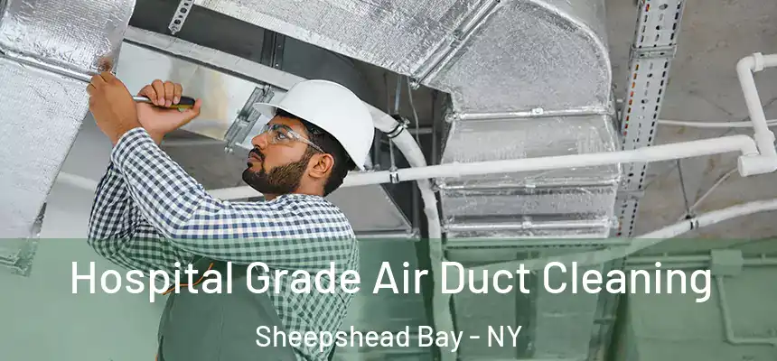  Hospital Grade Air Duct Cleaning Sheepshead Bay - NY