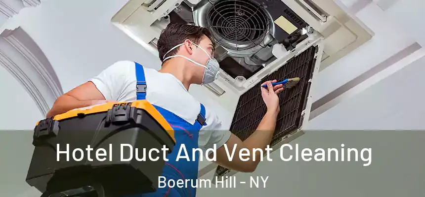 Hotel Duct And Vent Cleaning Boerum Hill - NY