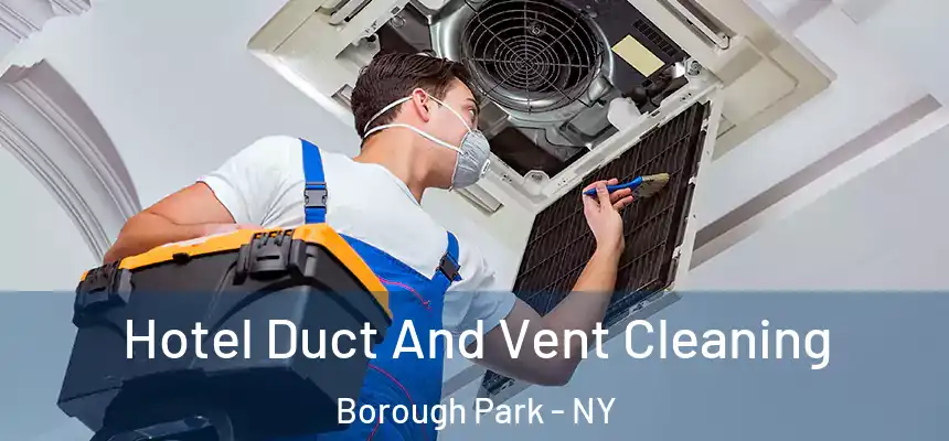  Hotel Duct And Vent Cleaning Borough Park - NY