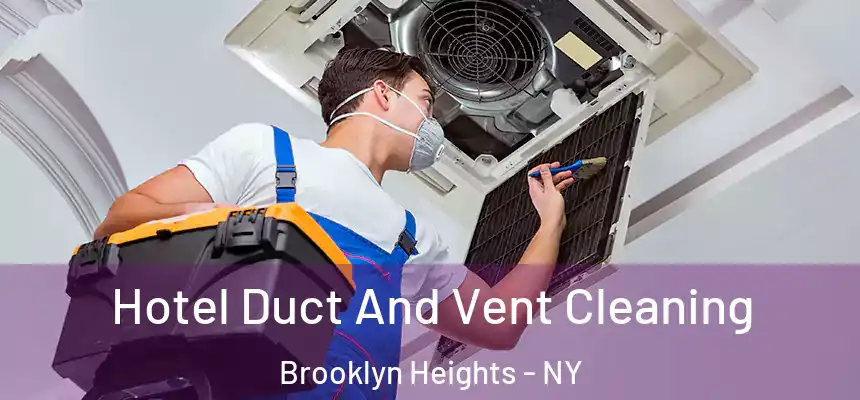 Hotel Duct And Vent Cleaning Brooklyn Heights - NY