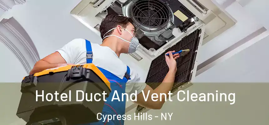  Hotel Duct And Vent Cleaning Cypress Hills - NY