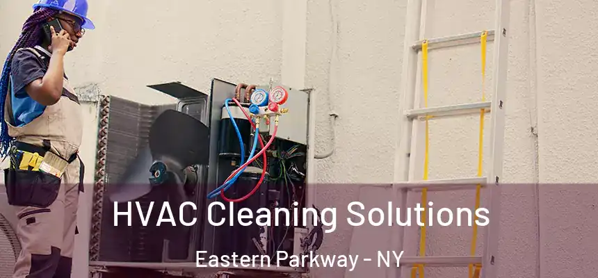  HVAC Cleaning Solutions Eastern Parkway - NY