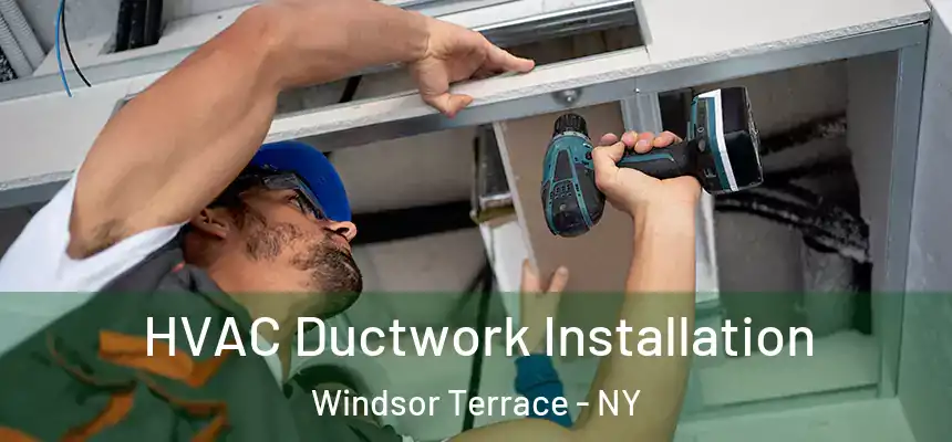  HVAC Ductwork Installation Windsor Terrace - NY