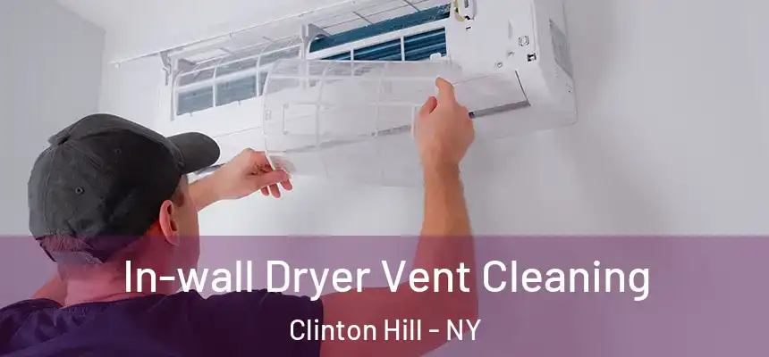  In-wall Dryer Vent Cleaning Clinton Hill - NY