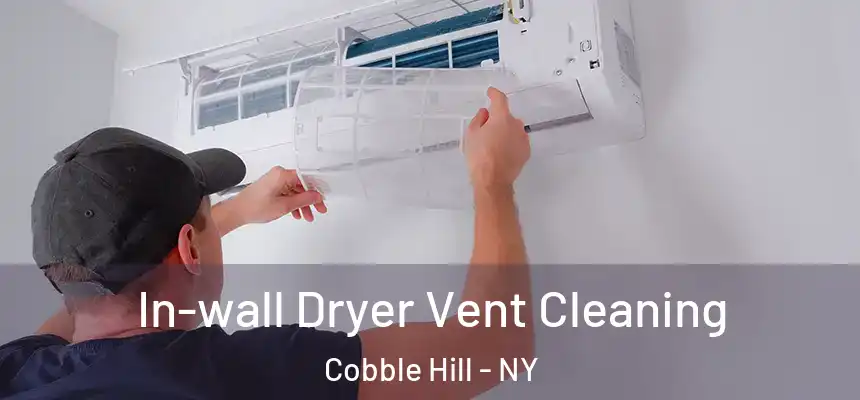 In-wall Dryer Vent Cleaning Cobble Hill - NY
