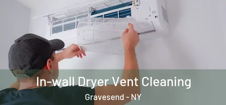 In-wall Dryer Vent Cleaning Gravesend - NY