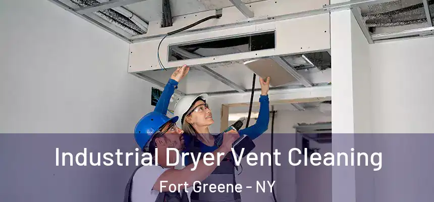 Industrial Dryer Vent Cleaning Fort Greene - NY