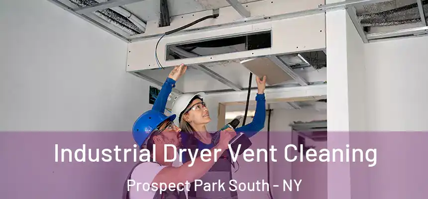  Industrial Dryer Vent Cleaning Prospect Park South - NY