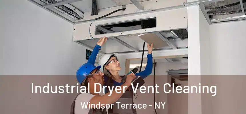 Industrial Dryer Vent Cleaning Windsor Terrace - NY