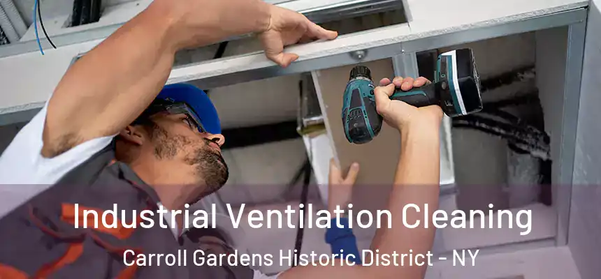 Industrial Ventilation Cleaning Carroll Gardens Historic District - NY