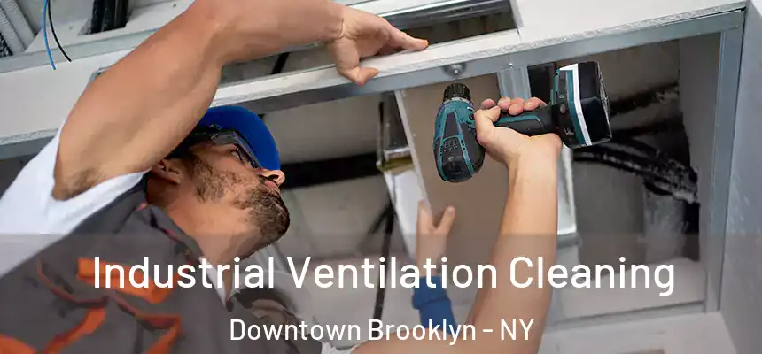 Industrial Ventilation Cleaning Downtown Brooklyn - NY