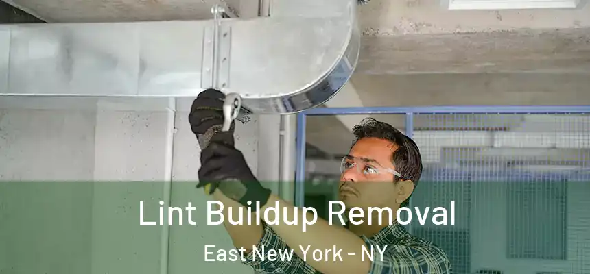 Lint Buildup Removal East New York - NY