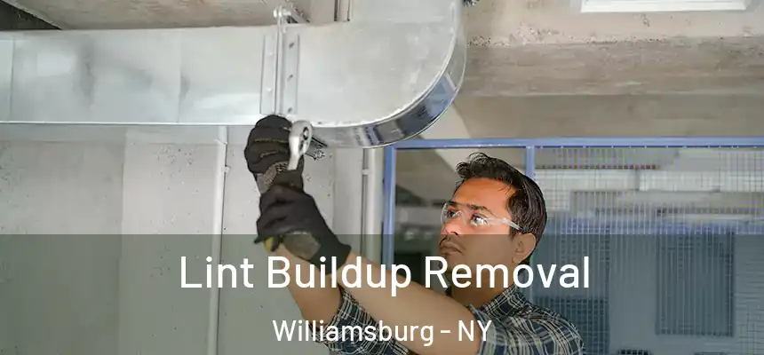 Lint Buildup Removal Williamsburg - NY