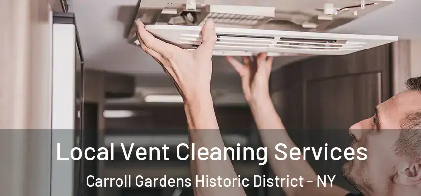 Local Vent Cleaning Services Carroll Gardens Historic District - NY