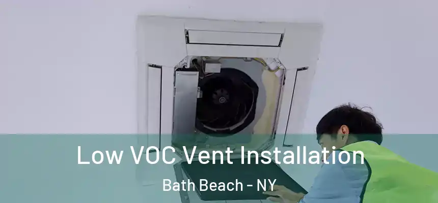  Low VOC Vent Installation Bath Beach - NY