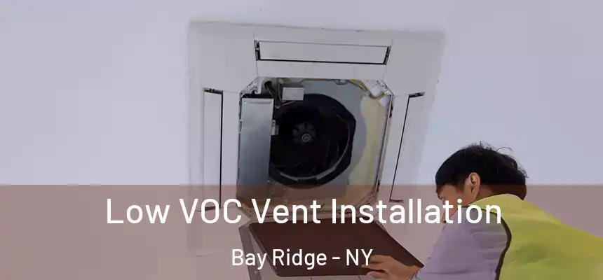  Low VOC Vent Installation Bay Ridge - NY