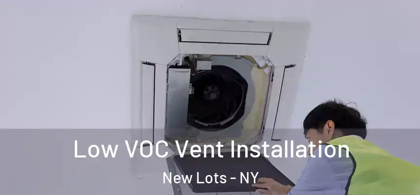  Low VOC Vent Installation New Lots - NY