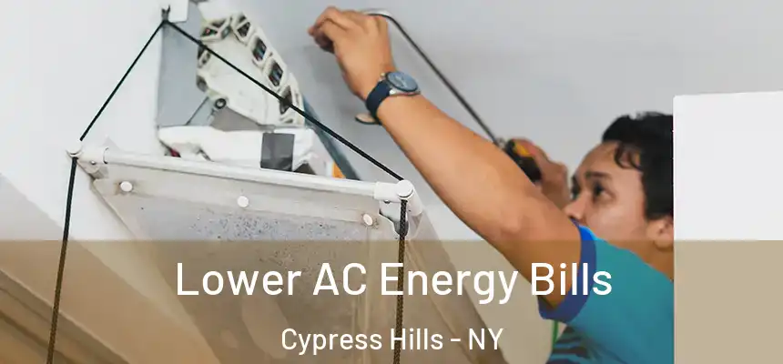Lower AC Energy Bills Cypress Hills - NY