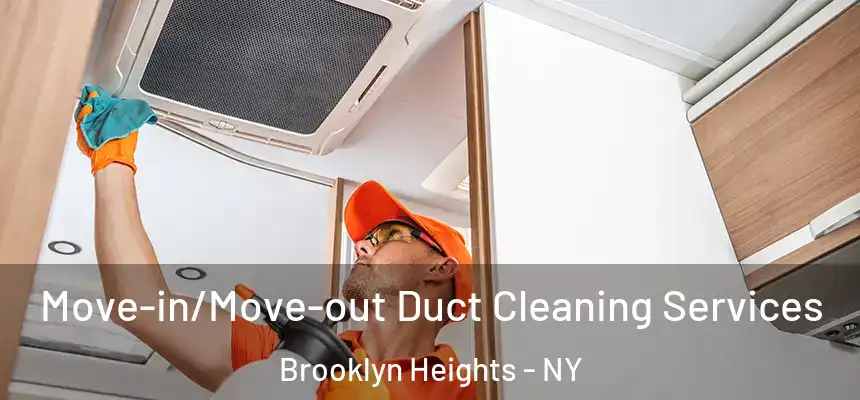 Move-in/Move-out Duct Cleaning Services Brooklyn Heights - NY