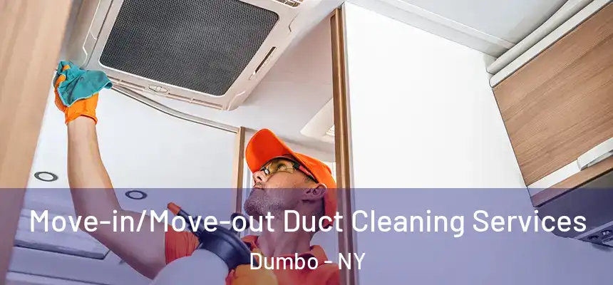 Move-in/Move-out Duct Cleaning Services Dumbo - NY