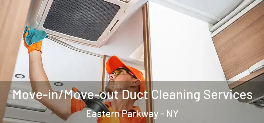  Move-in/Move-out Duct Cleaning Services Eastern Parkway - NY
