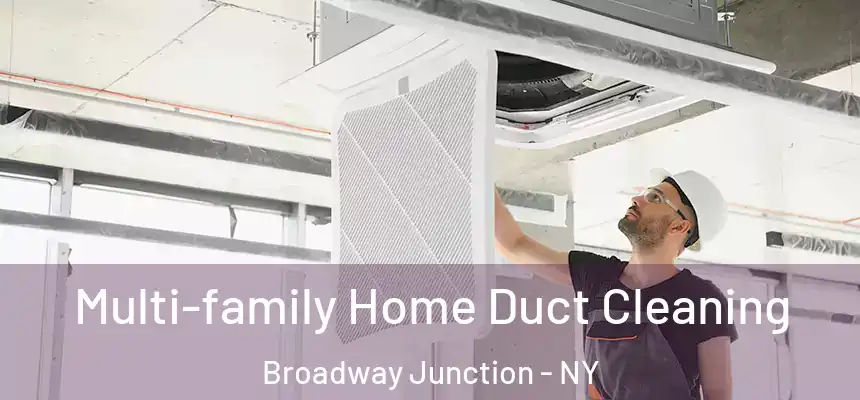  Multi-family Home Duct Cleaning Broadway Junction - NY
