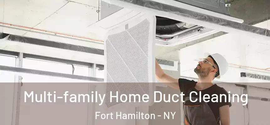 Multi-family Home Duct Cleaning Fort Hamilton - NY