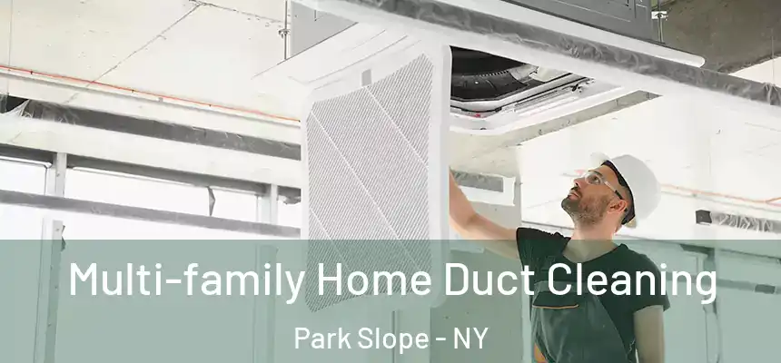 Multi-family Home Duct Cleaning Park Slope - NY