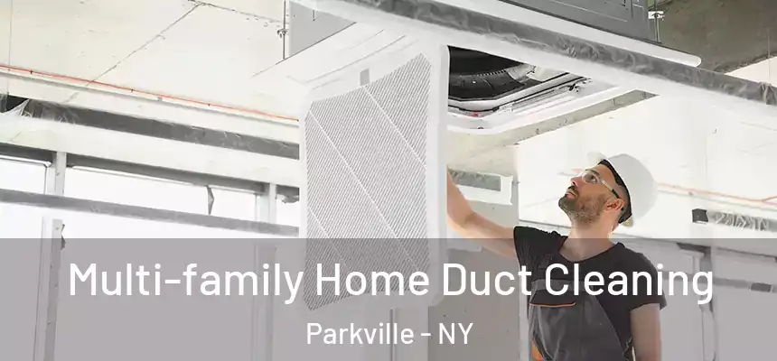  Multi-family Home Duct Cleaning Parkville - NY