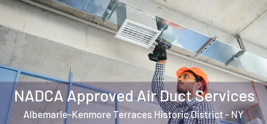 NADCA Approved Air Duct Services Albemarle-Kenmore Terraces Historic District - NY