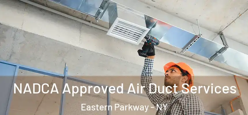NADCA Approved Air Duct Services Eastern Parkway - NY