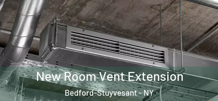 New Room Vent Extension Bedford-Stuyvesant - NY
