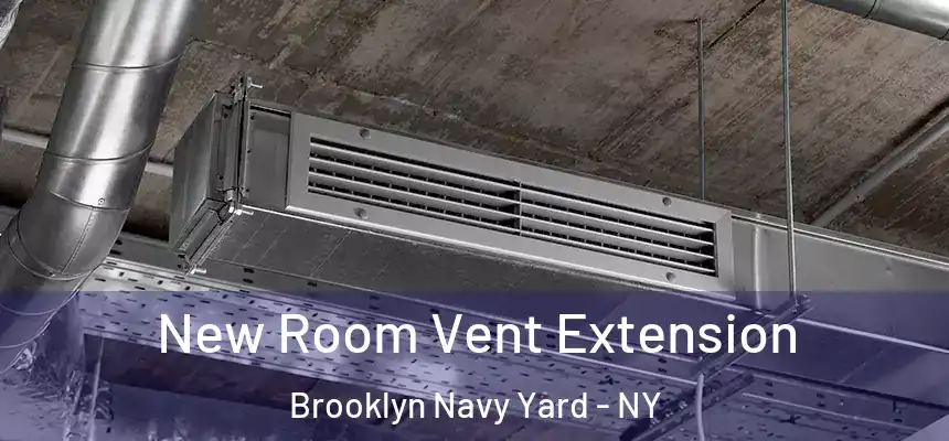 New Room Vent Extension Brooklyn Navy Yard - NY