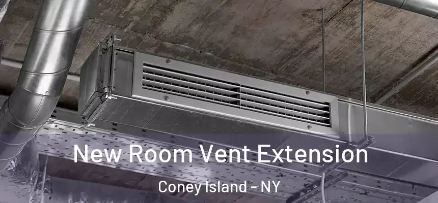 New Room Vent Extension Coney Island - NY