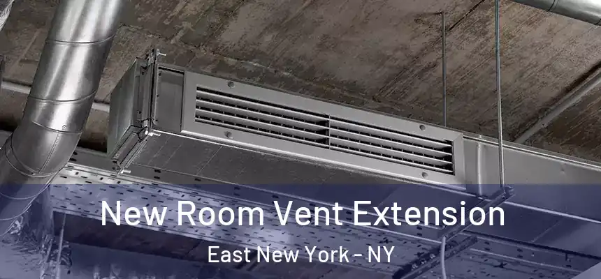New Room Vent Extension East New York - NY