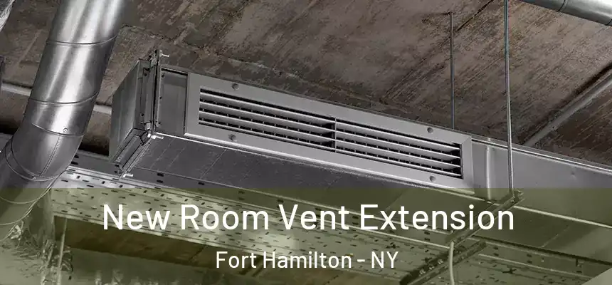  New Room Vent Extension Fort Hamilton - NY