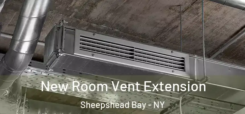 New Room Vent Extension Sheepshead Bay - NY