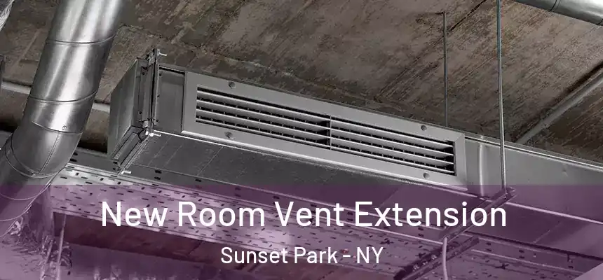  New Room Vent Extension Sunset Park - NY